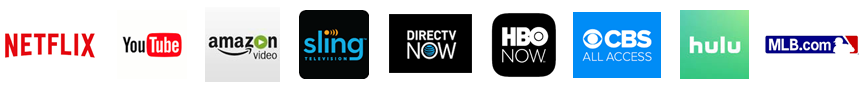 Netflix, YouTube, Amazon, Sling, DirecTV Now, HBO Now, CBS All Access, Hulu, MLB.com